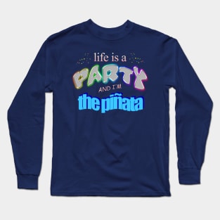 Life is a party and i'm the piñata - Funny Birthday Word Art Long Sleeve T-Shirt